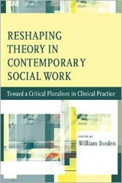 Book cover of: Reshaping Theory in Contemporary Social Work. By: Borden, William