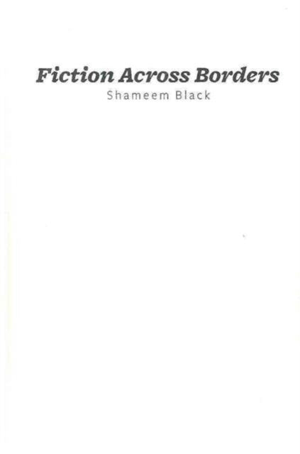 Book cover of: Fiction Across Borders. By: Shameem Black