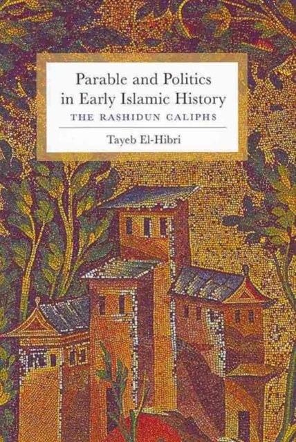 Book cover of: Parable and Politics in Early Islamic History. By: Tayeb El-Hibri