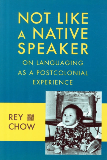 Book cover of: Not Like a Native Speaker. By: Rey Chow