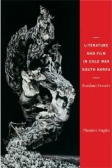 Book cover of: Literature and Film in Cold War South Korea. By: Theodore Hughes