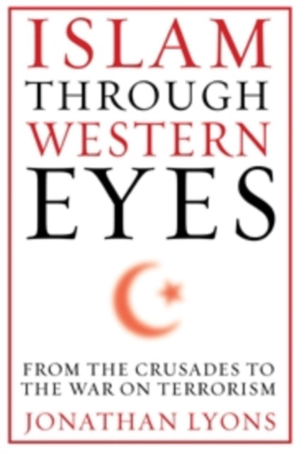Book cover of: Islam Through Western Eyes. By: Jonathan Lyons