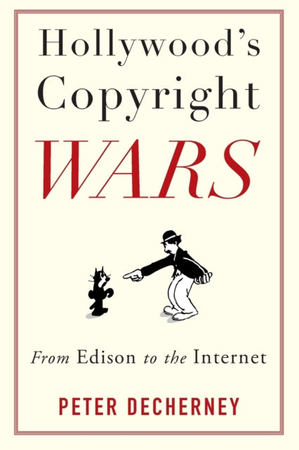 Book cover of: Hollywood’s Copyright Wars. By: Peter Decherney