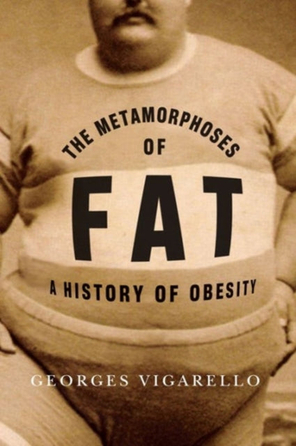 Book cover of: Metamorphoses of Fat. By: Georges Vigarello