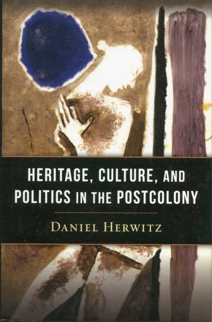 Book cover of: Heritage, Culture, and Politics in the Postcolony. By: Daniel Alan Herwitz
