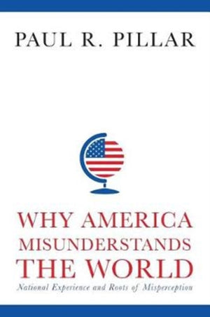 Why America Misunderstands the World