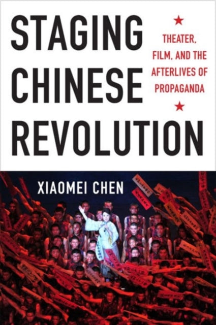 Book cover of: Staging Chinese Revolution. By: Xiaomei Chen