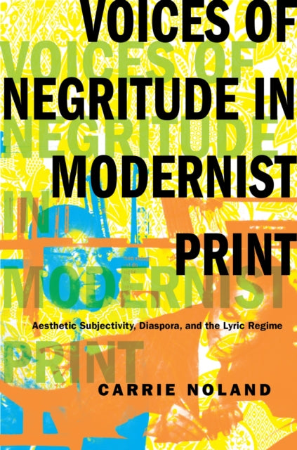 Book cover of: Voices of Negritude in Modernist Print. By: Carrie Noland