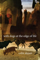 Book cover of: With Dogs at the Edge of Life. By: Colin Dayan