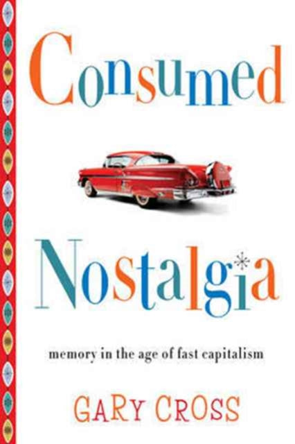 Book cover of: Consumed Nostalgia. By: Gary Cross