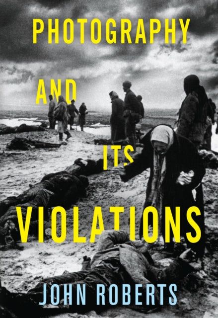 Book cover of: Photography and Its Violations. By: John Roberts