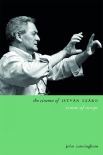 Book cover of: Cinema of Istvan Szabo. By: John Cunningham