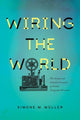 Book cover of: Wiring the World. By: Simone M. Müller