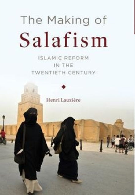Book cover of: Making of Salafism. By: Henri Lauzière