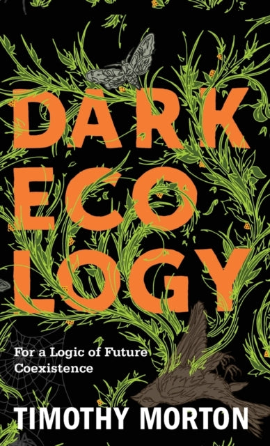 Book cover of: Dark Ecology. By: Timothy Morton