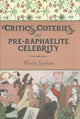 Book cover of: Critics, Coteries, and Pre-Raphaelite Celebrity. By: Wendy Graham