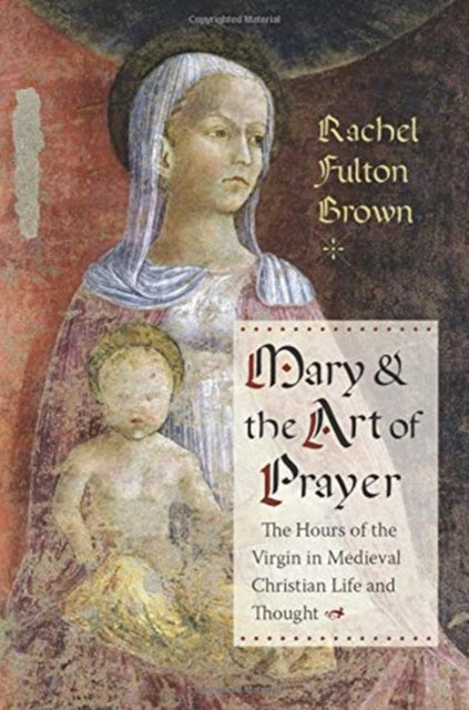 Book cover of: Mary and the Art of Prayer. By: Rachel Fulton Brown