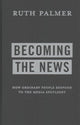 Book cover of: Becoming the News. By: Ruth Palmer