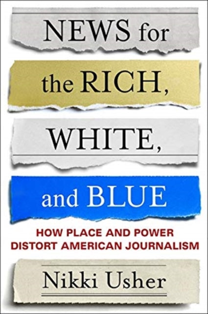 Book cover of: News for the Rich, White, and Blue. By: Nikki Usher