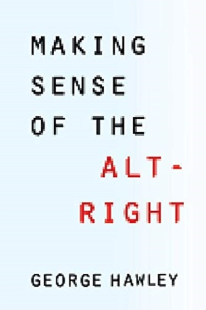 Book cover of: Making Sense of the Alt-Right. By: George Hawley