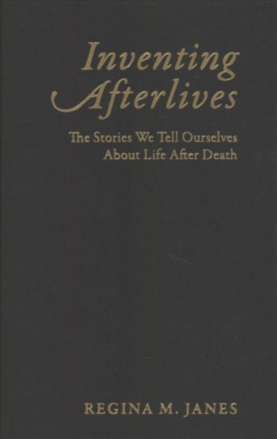 Book cover of: Inventing Afterlives. By: Regina M. Janes