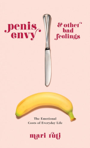 Penis Envy and Other Bad Feelings