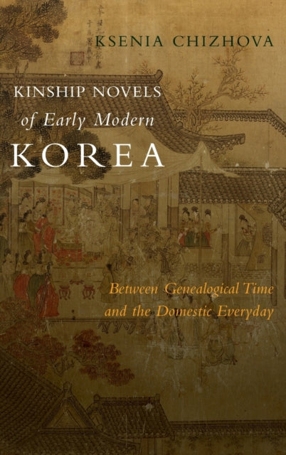Book cover of: Kinship Novels of Early Modern Korea. By: Ksenia Chizhova