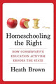 Book cover of: Homeschooling the Right. By: Heath Brown