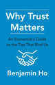 Book cover of: Why Trust Matters. By: Benjamin Ho