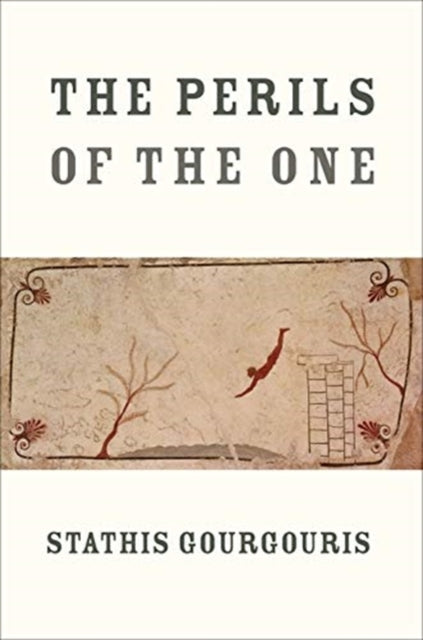 Book cover of: Perils of the One. By: Stathis Gourgouris