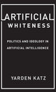 Book cover of: Artificial Whiteness. By: Yarden Katz