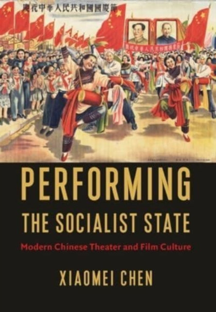 Book cover of: Performing the Socialist State. By: Xiaomei Chen