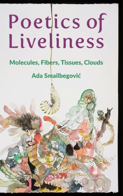 Book cover of: Poetics of Liveliness. By: Ada Smailbegovi