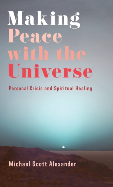 Book cover of: Making Peace with the Universe. By: Michael Scott Alexander