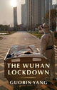 Book cover of: Wuhan Lockdown. By: Guobin Yang