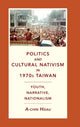 Book cover of: Politics and Cultural Nativism in 1970s Taiwan. By: A-Chin Hsiau