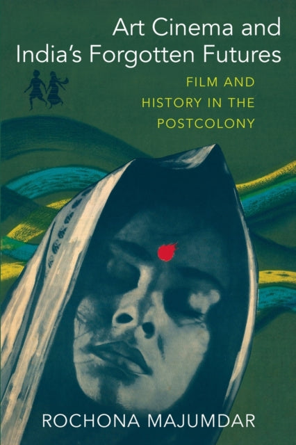Book cover of: Art Cinema and India’s Forgotten Futures. By: Rochona Majumdar