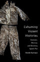 Book cover of: Exhuming Violent Histories. By: Nicole Iturriaga