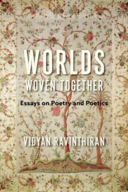 Book cover of: Worlds Woven Together. By: Vidyan Ravinthiran
