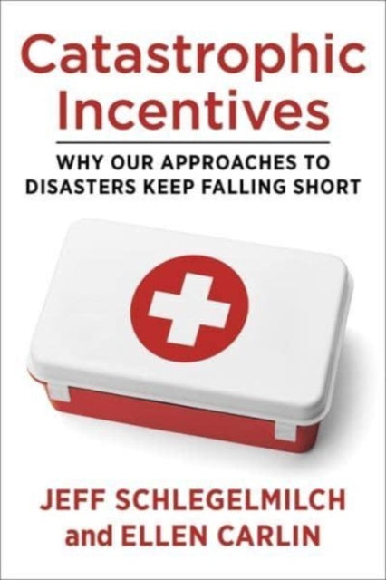 Book cover of: Catastrophic Incentives. By: Jeff Schlegelmilch