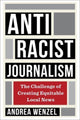 Book cover of: Antiracist Journalism. By: Andrea Wenzel