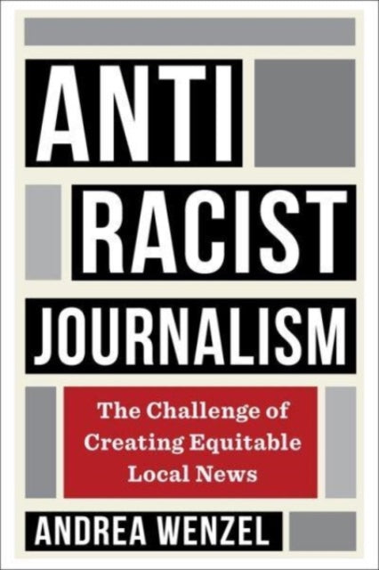Book cover of: Antiracist Journalism. By: Andrea Wenzel