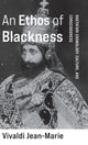 Book cover of: Ethos of Blackness. By: Vivaldi Jean-Marie