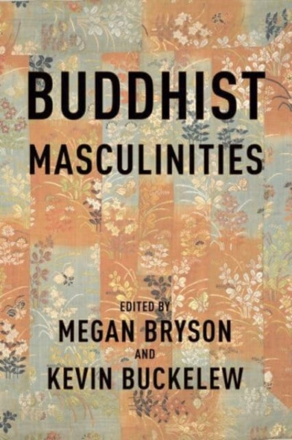 Book cover of: Buddhist Masculinities. By: Megan Bryson