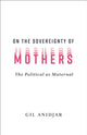 Book cover of: On the Sovereignty of Mothers. By: Gil Anidjar