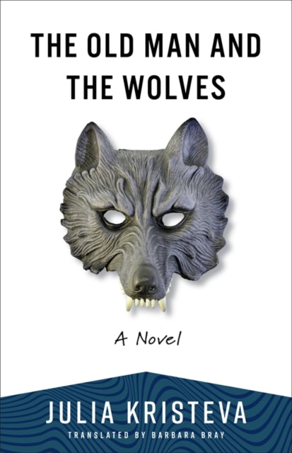 Book cover of: Old Man and the Wolves. By: Julia Kristeva