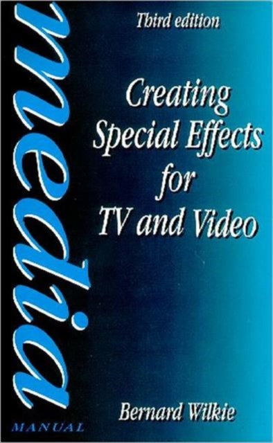 Book cover of: Creating Special Effects for TV and Video. By: BERNARD WILKIE