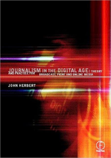 Book cover of: Journalism in the Digital Age. By: John Herbert