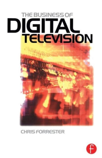 Book cover of: Business of Digital Television. By: Chris Forrester