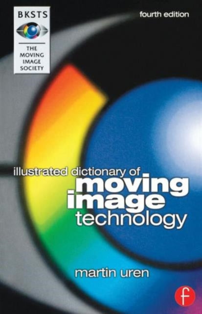Book cover of: BKSTS Illustrated Dictionary of Moving Image Technology. By: Martin Uren